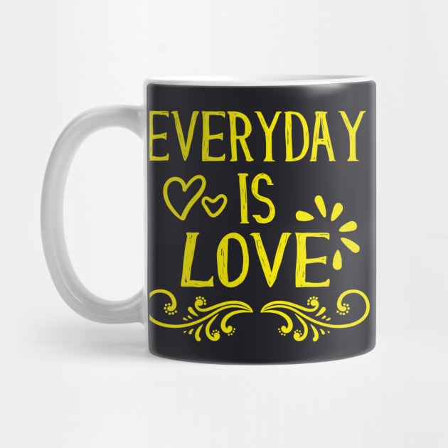 Everyday is Love loving Inspirational Quotes by Foxxy Merch